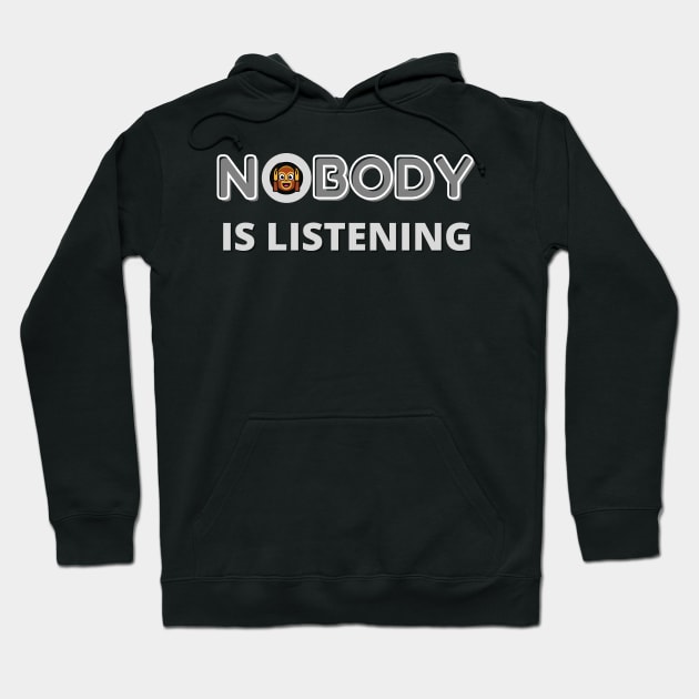 NOBODY IS LISTENING FUNNY QUOTE | Hear No Evil Humor | Monkey Hoodie by KathyNoNoise